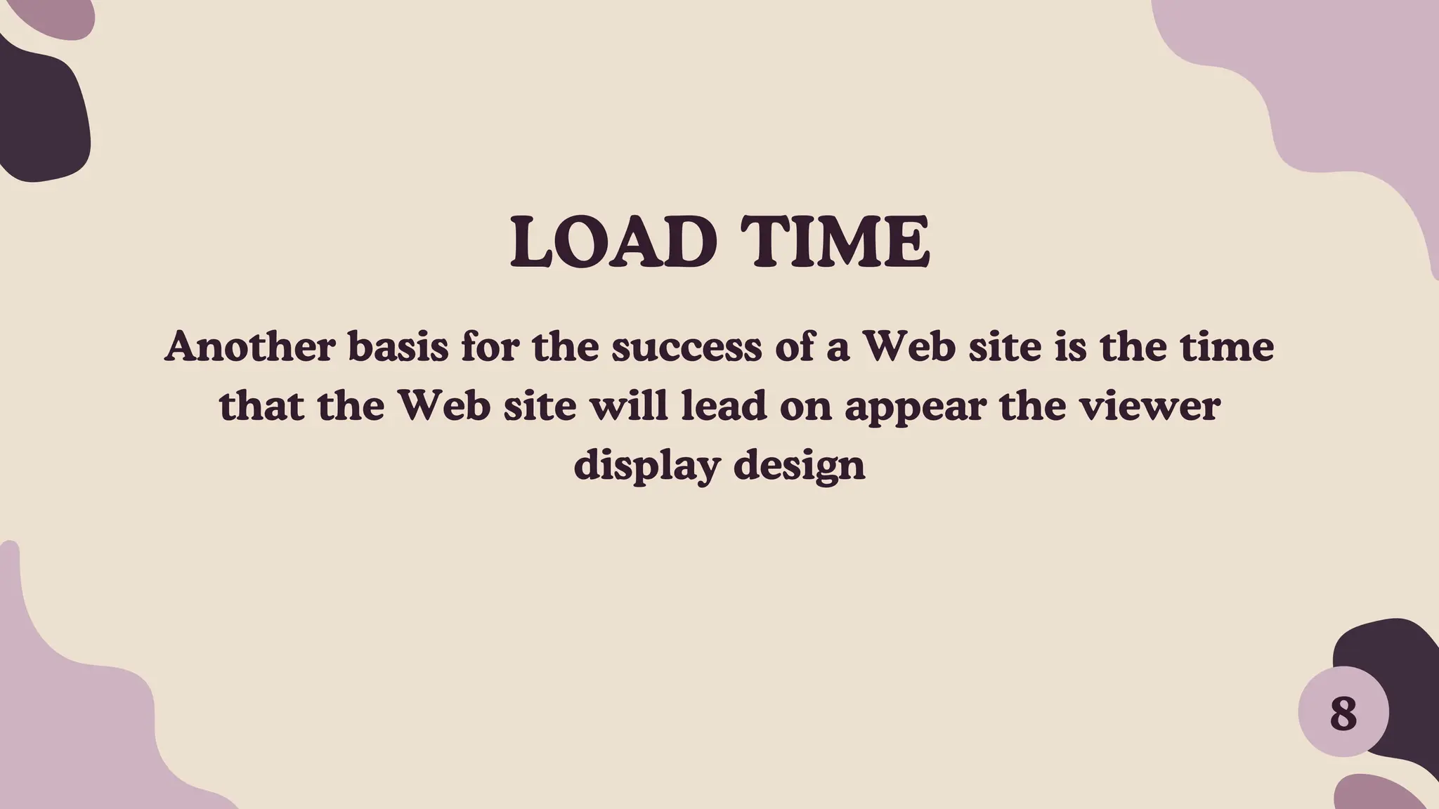 LOAD TIME
Another basis for the success of a Web site is the time
that the Web site will lead on appear the viewer
display design
8
 