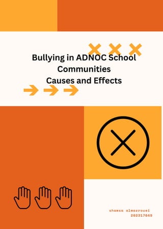 shamsa almazrouei
202317649
Bullying in ADNOC School
Communities
Causes and Effects
 