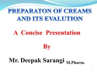 1
A Concise Presentation
By
Mr. Deepak Sarangi M.Pharm.
 