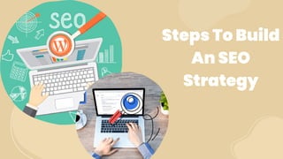 Steps To Build
An SEO
Strategy
 