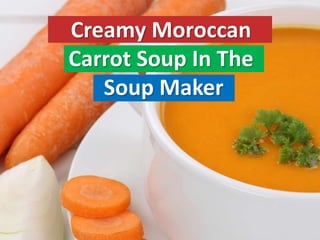 Creamy Moroccan
Carrot Soup In The
Soup Maker
 