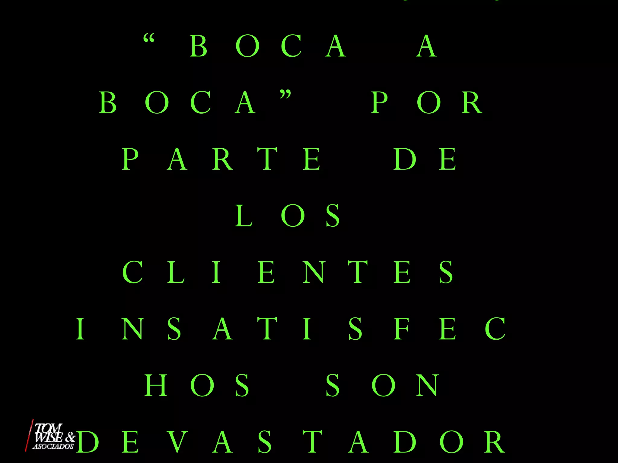 LOS COSTOS DEL EFECTO “BOCA A BOCA” POR PARTE DE LOS CLIENTES INSATISFECHOS SON DEVASTADORES 