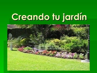 Creando tu jardín   