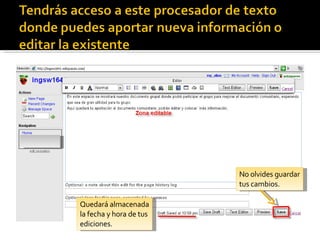 No olvides guardar tus cambios. Quedará almacenada la fecha y hora de tus ediciones. 