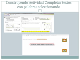 Construyendo Actividad Completar textos
con palabras seleccionando
 
