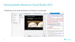 Nueva pestaña Device en Visual Studio 2012
• Podemos ver la vista de Diseño en Portrait o Landscape
24
 