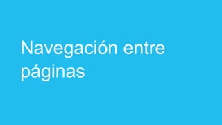 Navegación entre
páginas
 