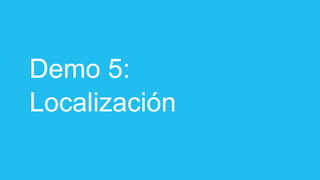 Demo 5:
Localización
 