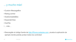 … y mucho más!
• Custom MessageBox
• Rating control
• AutoCompleteBox
• ExpanderView
• HubTile
• …más…
• Descargáte el código fuente de http://Phone.codeplex.com, prueba la aplicación de
ejemplo donde podrás probar todos los controles!
3/18/2022
59
 