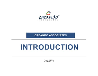 July, 2016
CREANDO ASSOCIATES
INTRODUCTION
 