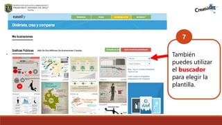 . También
puedes utilizar
el buscador
para elegir la
plantilla.
7