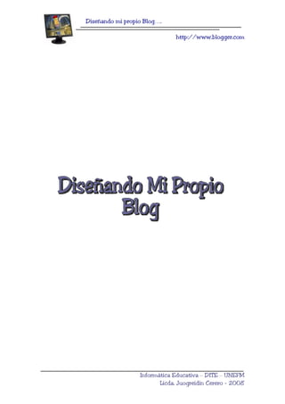 Diseñando mi propio Blog….
http://www.blogger.com
Informática Educativa – DITE – UNEFM
Licda. Juogreidin Cerero - 2008
 