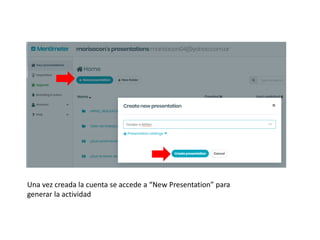 Una vez creada la cuenta se accede a “New Presentation” para
generar la actividad
 
