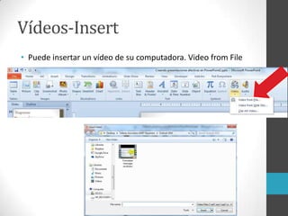 Vídeos-Insert
• Puede insertar un vídeo de su computadora. Video from File
 