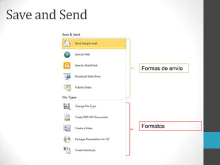 Save and Send
Formas de envío
Formatos
 