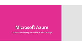 Microsoft AzureCreando una cuenta para acceder al Azure Storage  