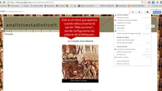 Este es el menú que aparece
cuando seleccionamos la
opción “Más acciones”,
donde configuramos las
páginas de laWebquest.
 