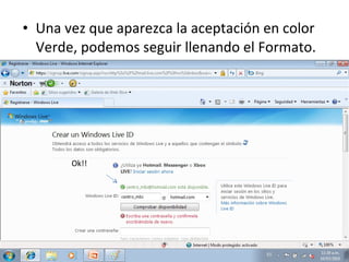 Una vez que aparezca la aceptación en color Verde, podemos seguir llenando el Formato. Ok!! 