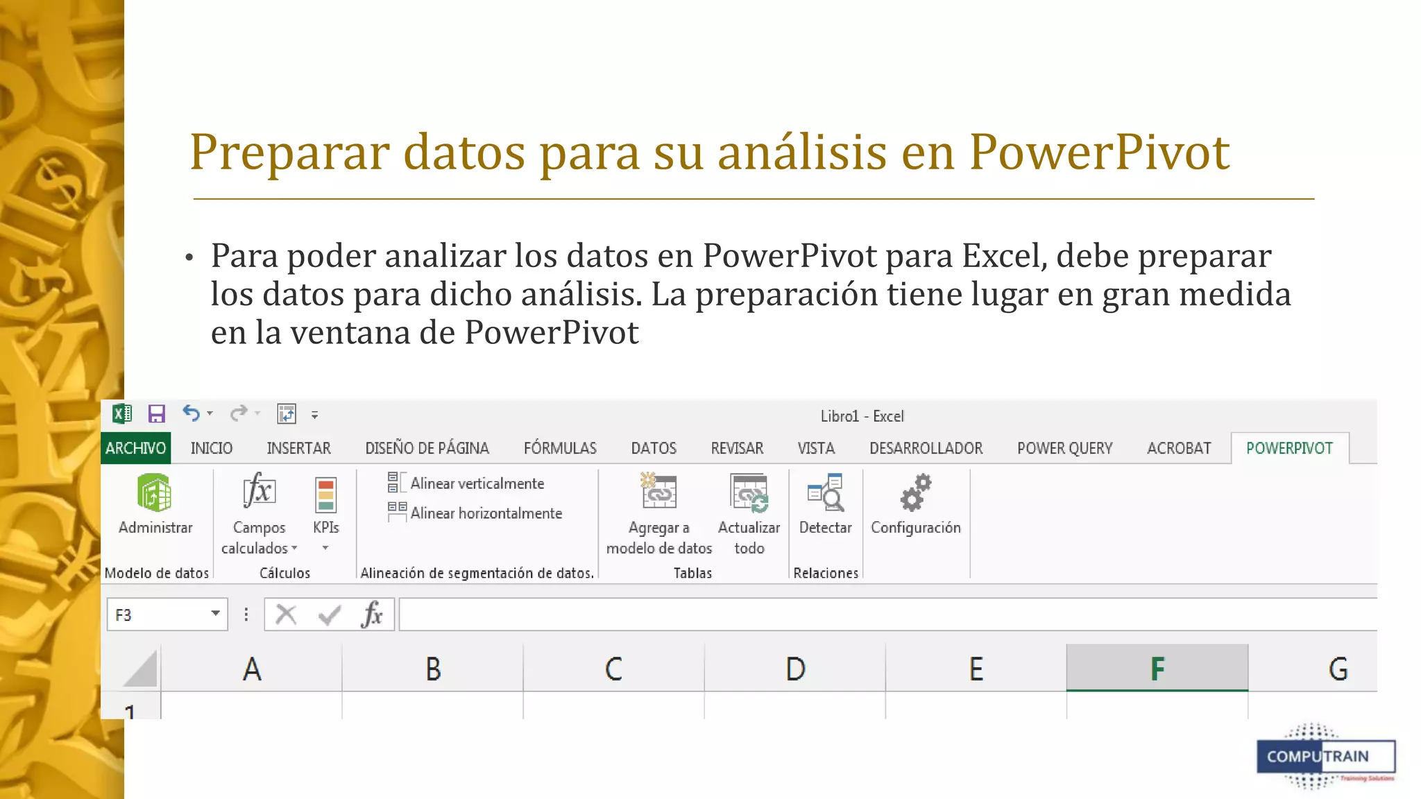 Preparar datos para su análisis en PowerPivot
• Para poder analizar los datos en PowerPivot para Excel, debe preparar
los datos para dicho análisis. La preparación tiene lugar en gran medida
en la ventana de PowerPivot
 