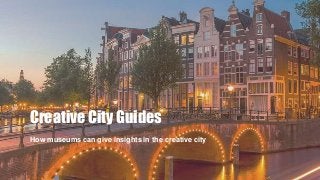 Creative City Guides
How museums can give insights in the creative city
 