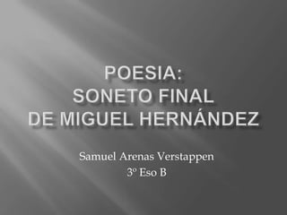 Poesia: Soneto Finalde Miguel Hernández Samuel Arenas Verstappen 3º Eso B 