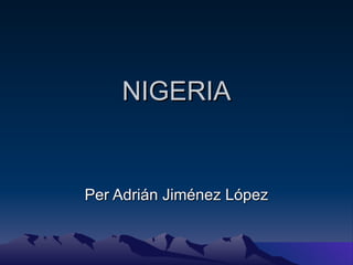 NIGERIA Per Adrián Jiménez López 