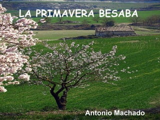 LA PRIMAVERA BESABA Antonio Machado   