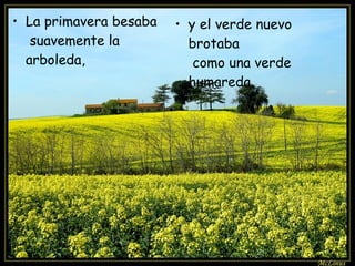 La primavera besaba suavemente la arboleda, y el verde nuevo brotaba como una verde humareda.
