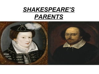 SHAKESPEARE’S
PARENTS
 