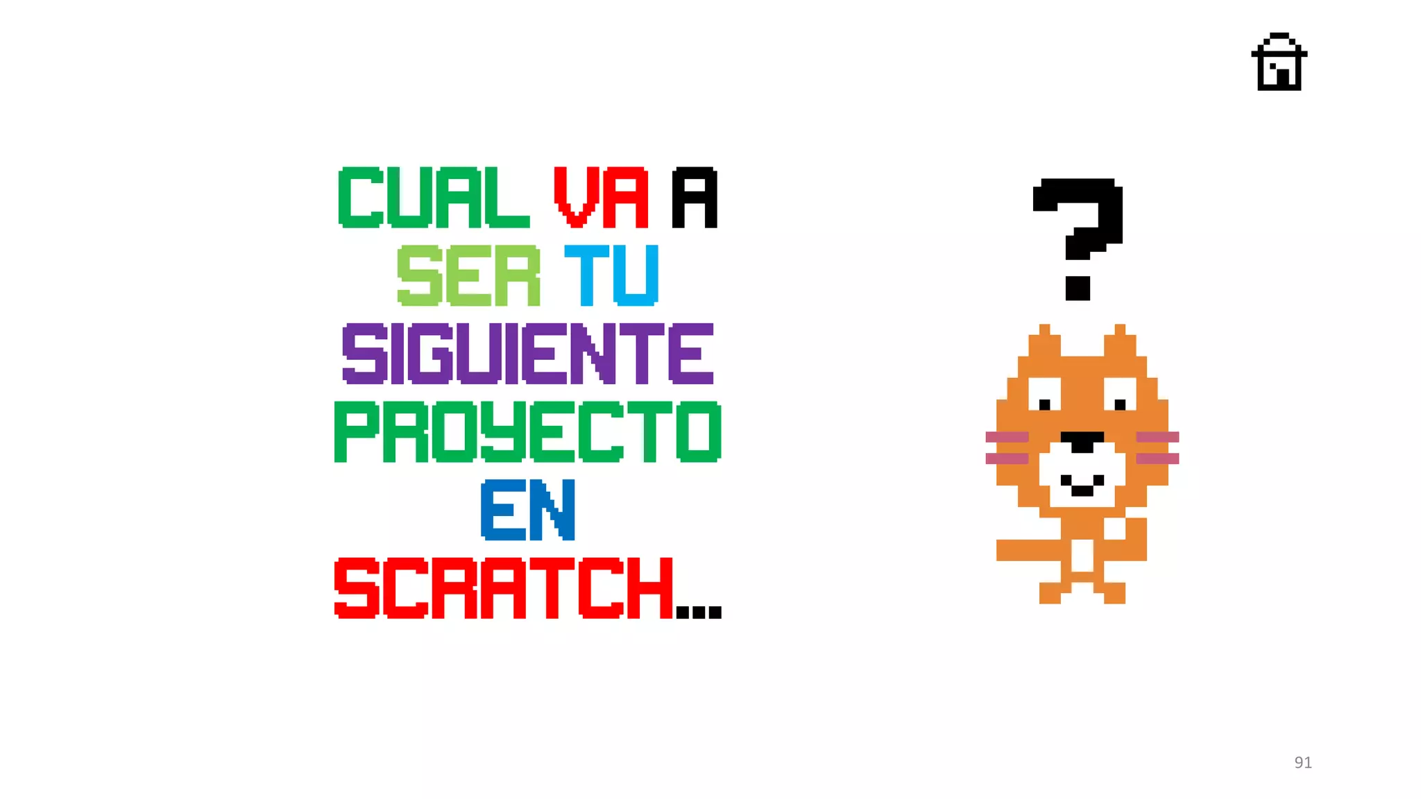 91
?
Cual va a
ser tu
siguiente
proyecto
en
Scratch...
 