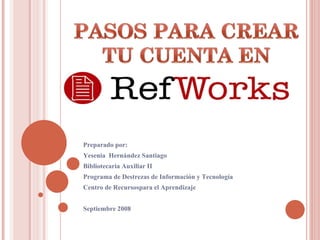Preparado por: Yesenia  Hernández Santiago Bibliotecaria Auxiliar II Programa de Destrezas de Información y Tecnología Centro de Recursospara el Aprendizaje Septiembre 2008 