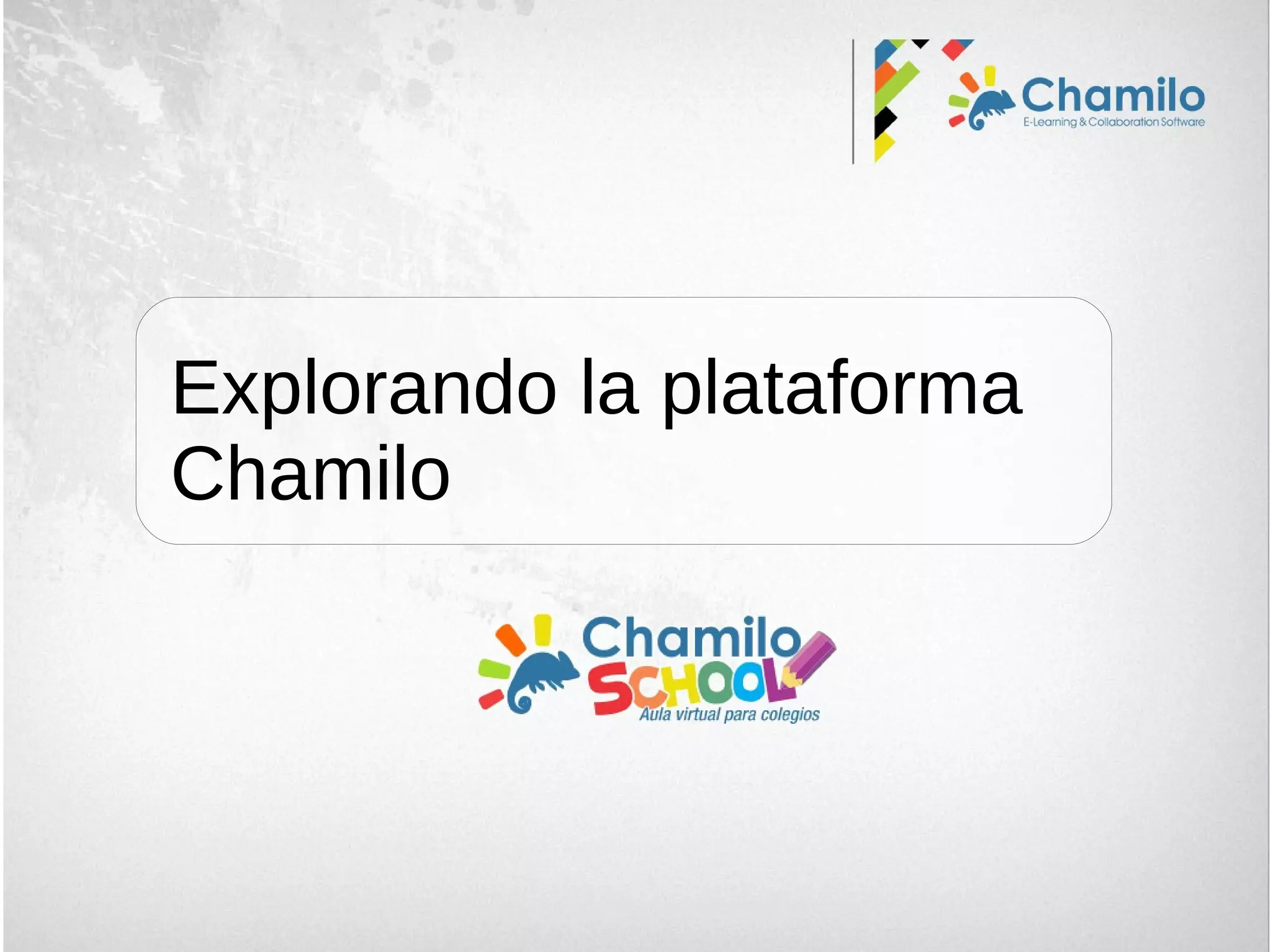 Explorando la plataforma
Chamilo
 