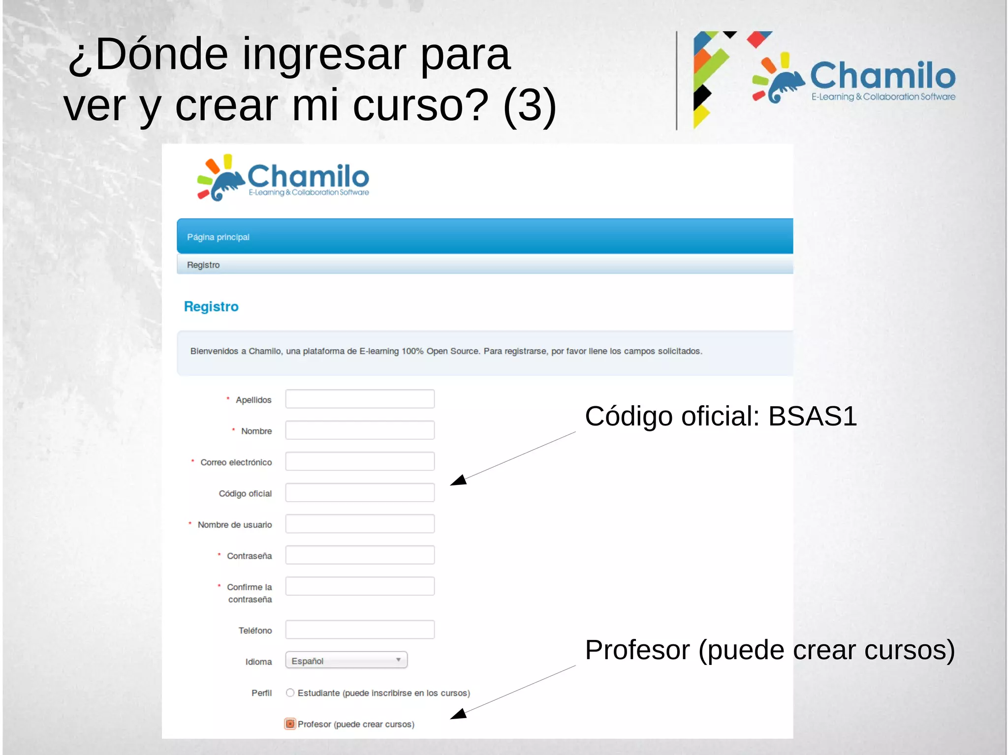 ¿Dónde ingresar para
ver y crear mi curso? (3)
Profesor (puede crear cursos)
Código oficial: BSAS1
 