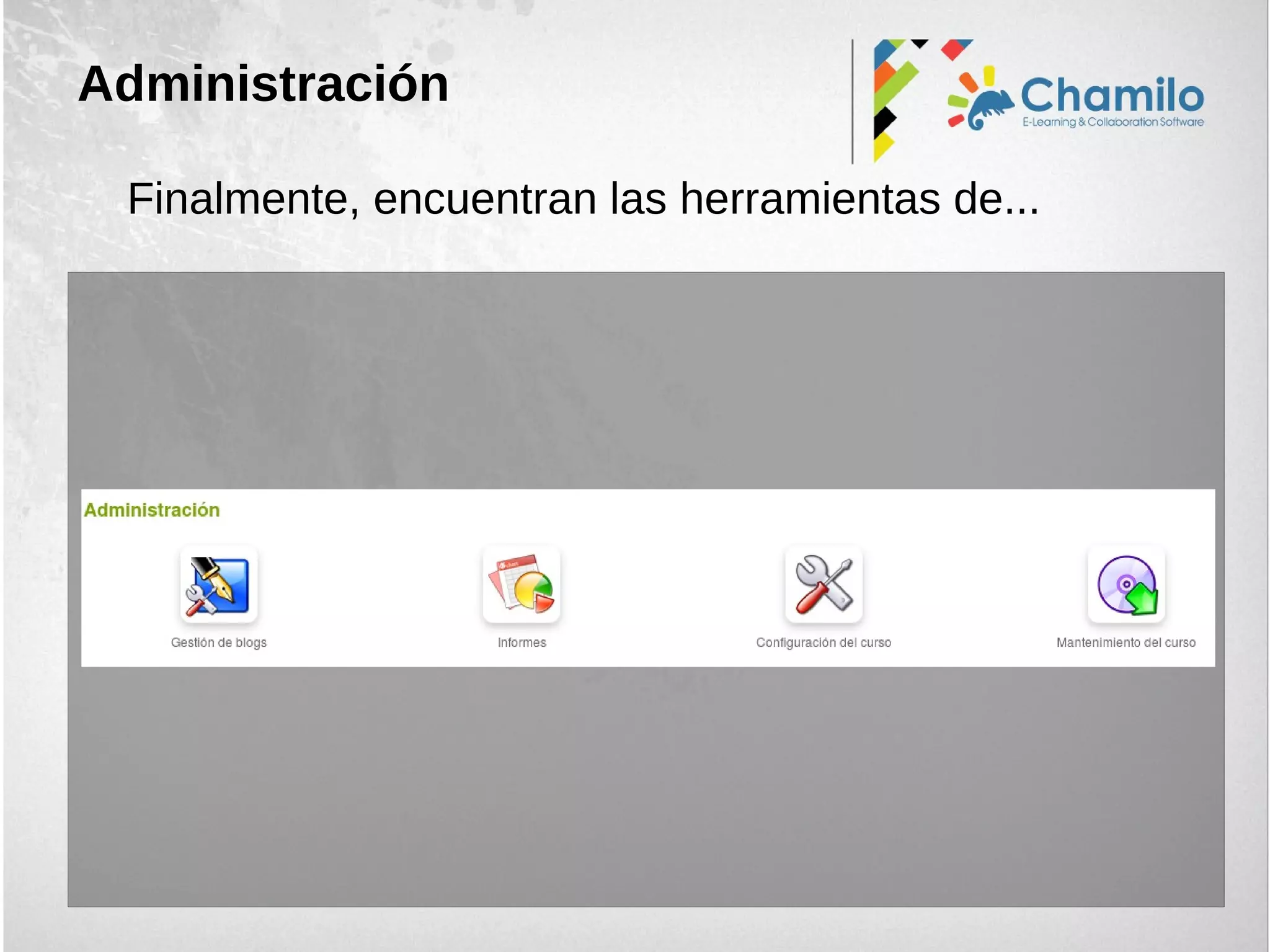 Administración
Finalmente, encuentran las herramientas de...
 