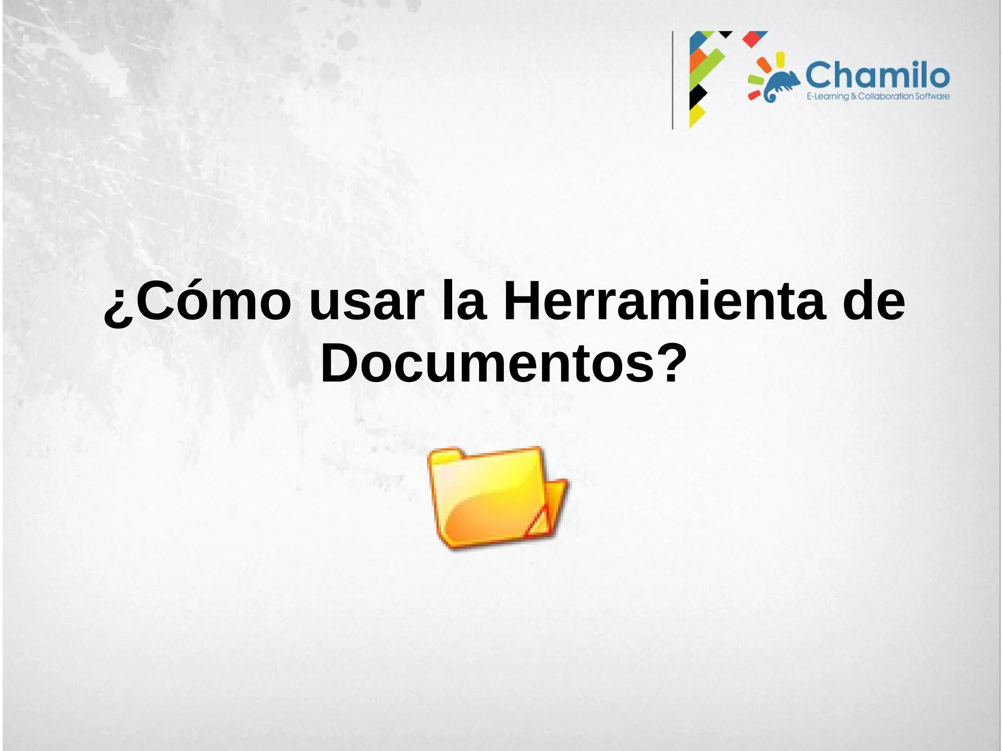 ¿Cómo usar la Herramienta de
Documentos?
 