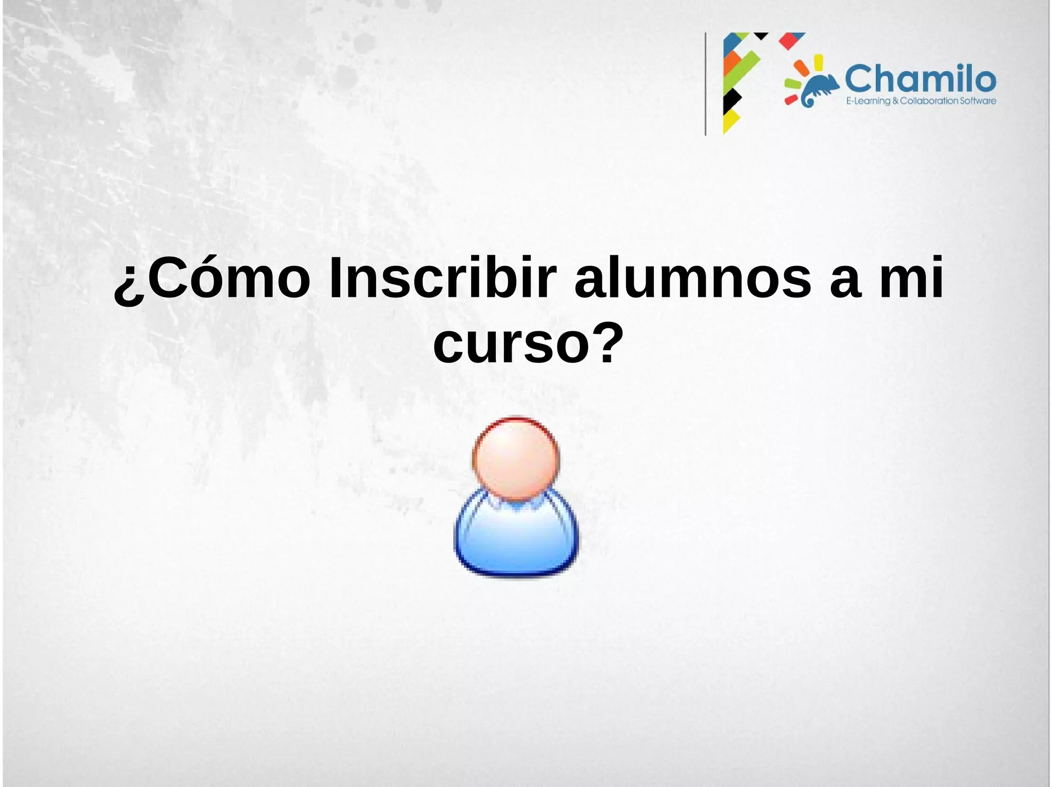 ¿Cómo Inscribir alumnos a mi
curso?
 