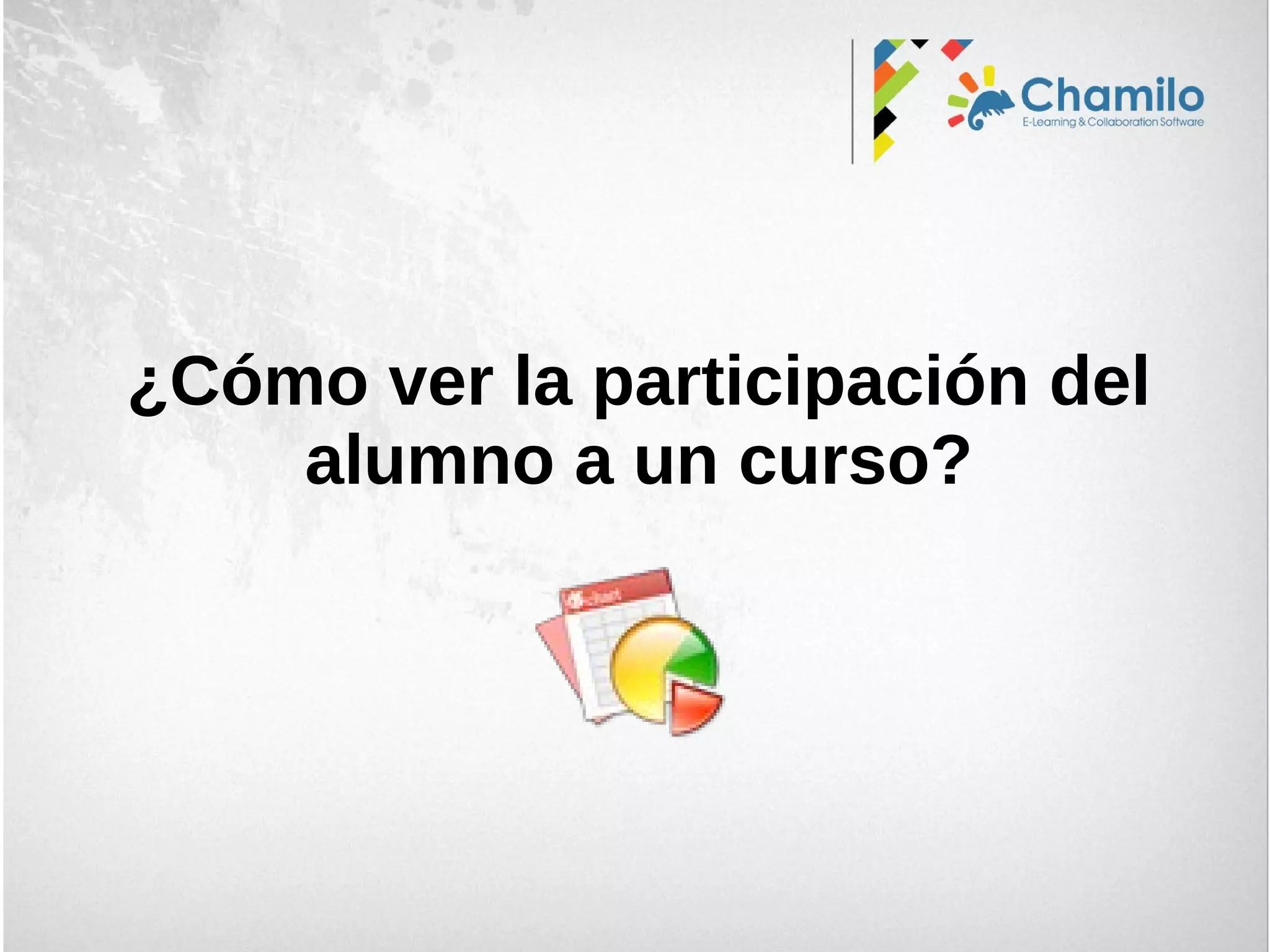 ¿Cómo ver la participación del
alumno a un curso?
 