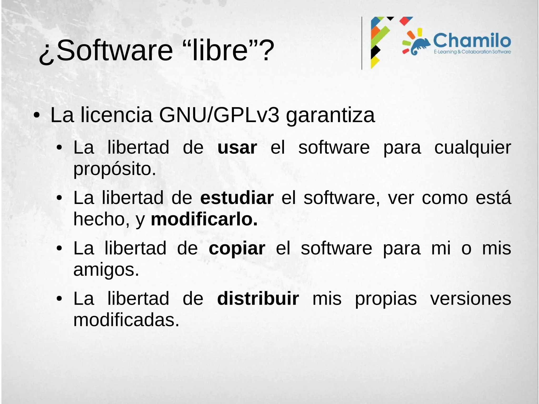 ¿Software “libre”?
● La licencia GNU/GPLv3 garantiza
● La libertad de usar el software para cualquier
propósito.
● La libertad de estudiar el software, ver como está
hecho, y modificarlo.
● La libertad de copiar el software para mi o mis
amigos.
● La libertad de distribuir mis propias versiones
modificadas.
 