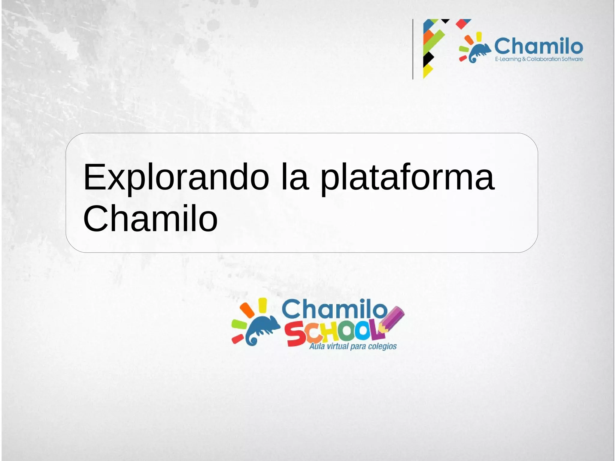 Explorando la plataforma
Chamilo
 