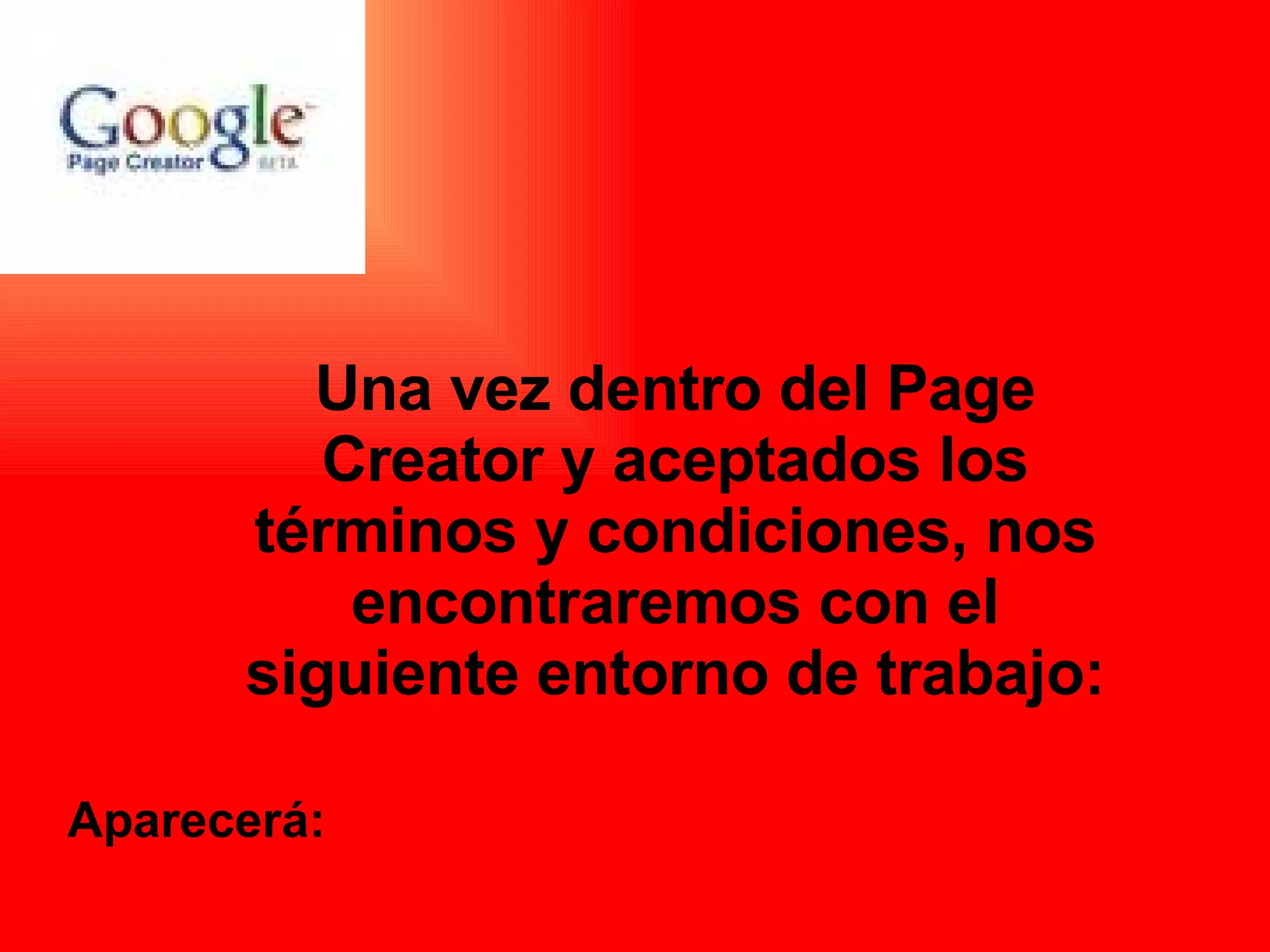 Una vez dentro del Page Creator y aceptados los términos y condiciones, nos encontraremos con el siguiente entorno de trabajo: Aparecerá: 