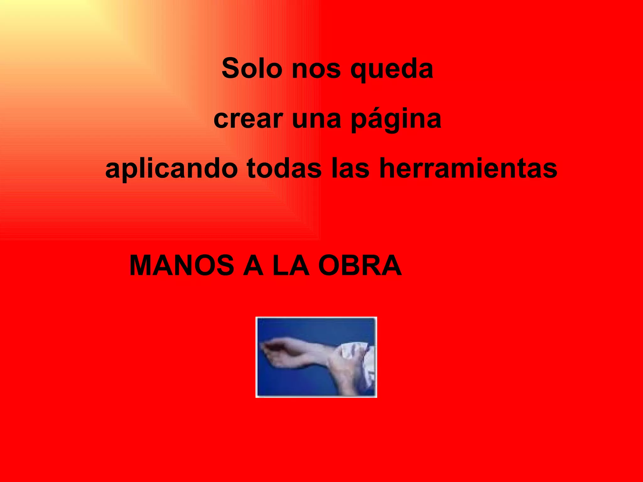 Solo nos queda  crear una página  aplicando todas las herramientas MANOS A LA OBRA   