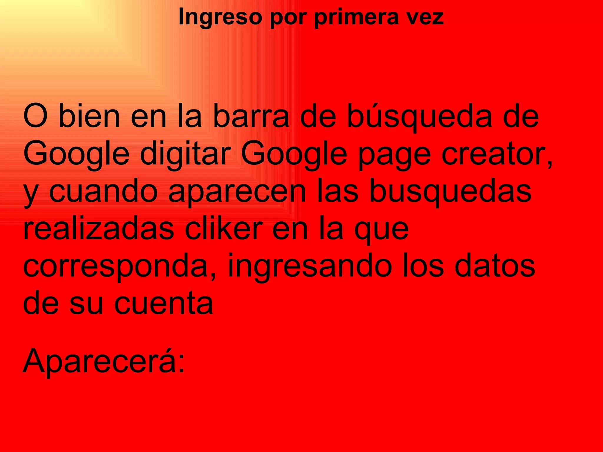 Ingreso por primera vez O bien en la barra de búsqueda de Google digitar Google page creator,  y cuando aparecen las busquedas realizadas cliker en la que corresponda, ingresando los datos de su cuenta  Aparecerá:  