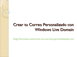 Crear tu Correo Personalizado con Windows Live Domain http://mrvixio.com/crear-tu-correo-personalizado-con-windows-live-domain 