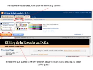 Para cambiar los colores, hacé click en “Fuentes y colores”  Seleccioná qué querés cambiar y el color, abajo tenés una vista previa para saber como queda 