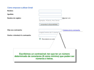 Escribimos un contrasinal; ten que ter un número determinado de caracteres (8 como mínimo) que poden ser números e letras. 