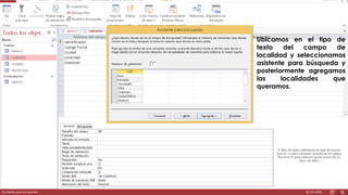 Ubicamos en el tipo de 
texto del campo de 
localidad y seleccionamos 
asistente para búsqueda y 
posteriormente agregamos 
las localidades que 
queramos. 
 
