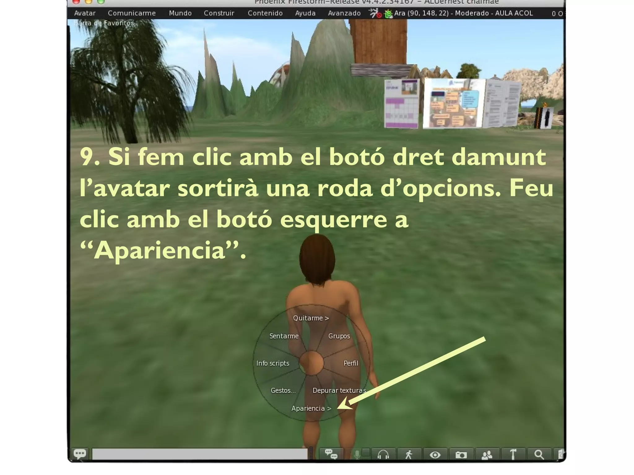 9. Si fem clic amb el botó dret damunt
l’avatar sortirà una roda d’opcions. Feu
clic amb el botó esquerre a
“Apariencia”.
 