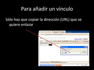 Para añadir un vínculo Sólo hay que copiar la dirección (URL) que se quiere enlazar 