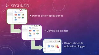  SEGUNDO
• Damos clic en aplicaciones
• Damos clic en mas
• Damos clic en la
aplicación blogger
 
