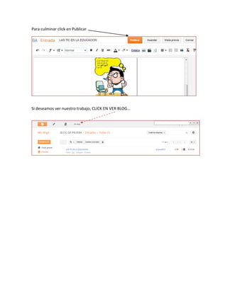 Para culminar click en Publicar
Si deseamos ver nuestro trabajo, CLICK EN VER BLOG…
 